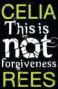 This is Not Forgiveness